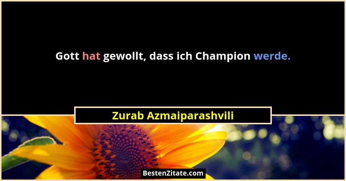 Gott hat gewollt, dass ich Champion werde.... - Zurab Azmaiparashvili
