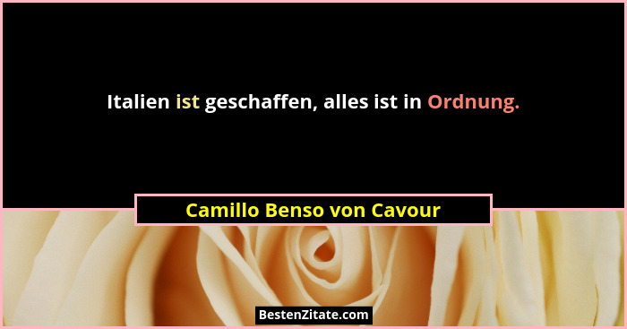 Italien ist geschaffen, alles ist in Ordnung.... - Camillo Benso von Cavour