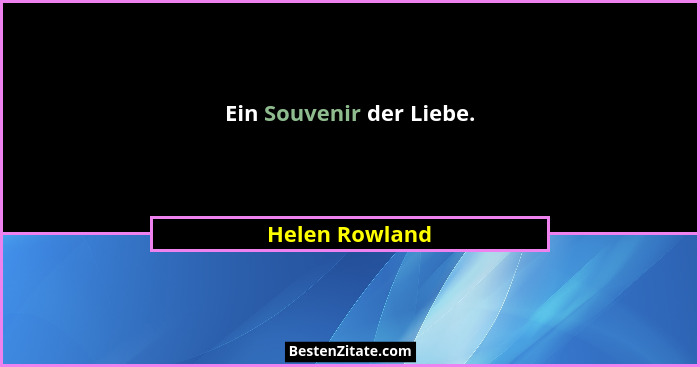 Ein Souvenir der Liebe.... - Helen Rowland