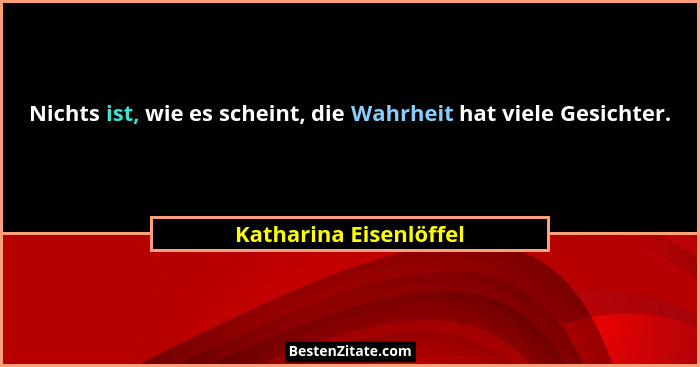 Nichts ist, wie es scheint, die Wahrheit hat viele Gesichter.... - Katharina Eisenlöffel