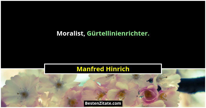 Moralist, Gürtellinienrichter.... - Manfred Hinrich