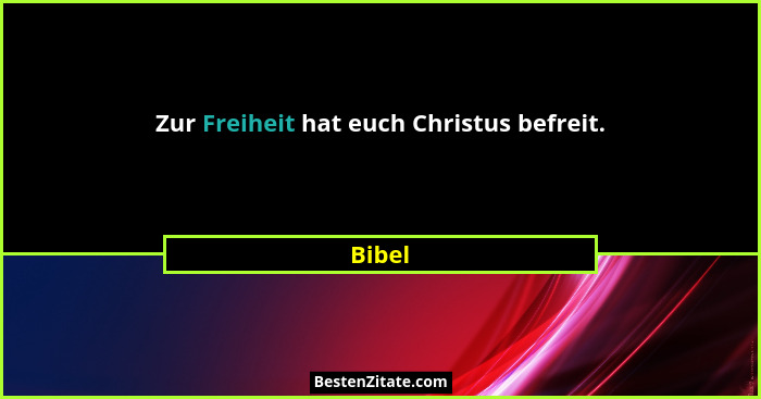 Zur Freiheit hat euch Christus befreit.... - Bibel