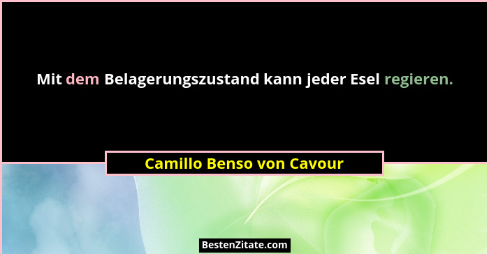 Mit dem Belagerungszustand kann jeder Esel regieren.... - Camillo Benso von Cavour