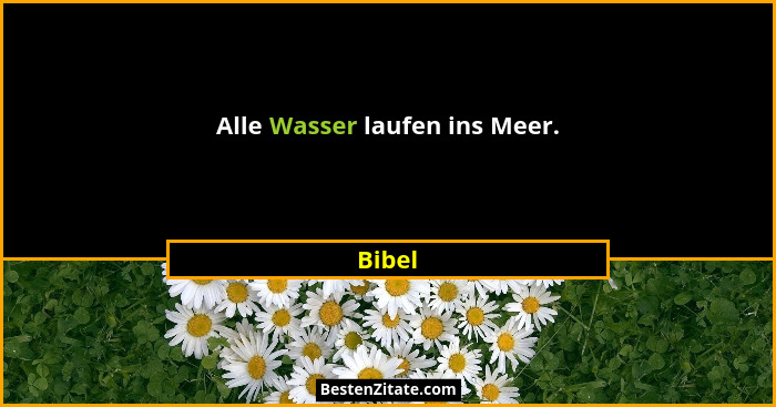 Alle Wasser laufen ins Meer.... - Bibel