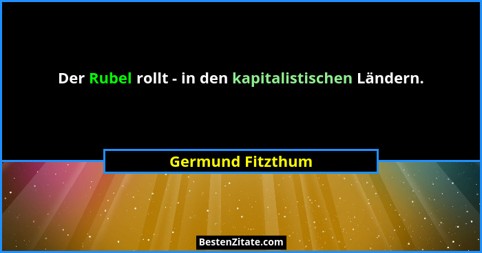 Der Rubel rollt - in den kapitalistischen Ländern.... - Germund Fitzthum