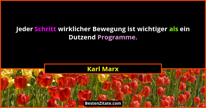 Jeder Schritt wirklicher Bewegung ist wichtiger als ein Dutzend Programme.... - Karl Marx