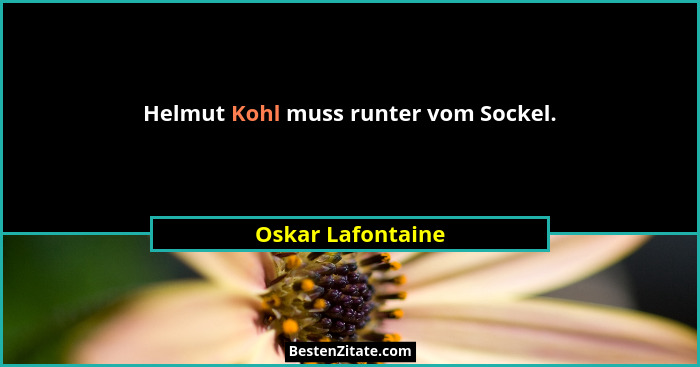 Helmut Kohl muss runter vom Sockel.... - Oskar Lafontaine