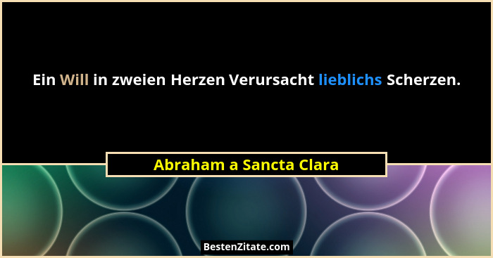 Ein Will in zweien Herzen Verursacht lieblichs Scherzen.... - Abraham a Sancta Clara