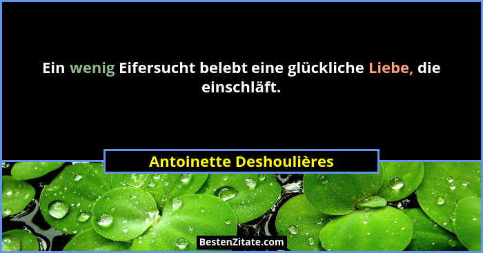 Ein wenig Eifersucht belebt eine glückliche Liebe, die einschläft.... - Antoinette Deshoulières