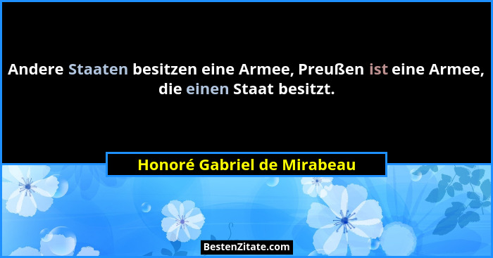 Andere Staaten besitzen eine Armee, Preußen ist eine Armee, die einen Staat besitzt.... - Honoré Gabriel de Mirabeau