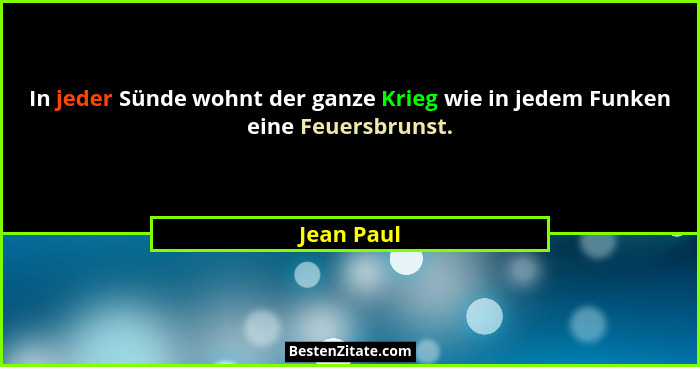 In jeder Sünde wohnt der ganze Krieg wie in jedem Funken eine Feuersbrunst.... - Jean Paul