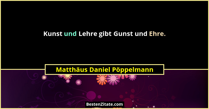 Kunst und Lehre gibt Gunst und Ehre.... - Matthäus Daniel Pöppelmann