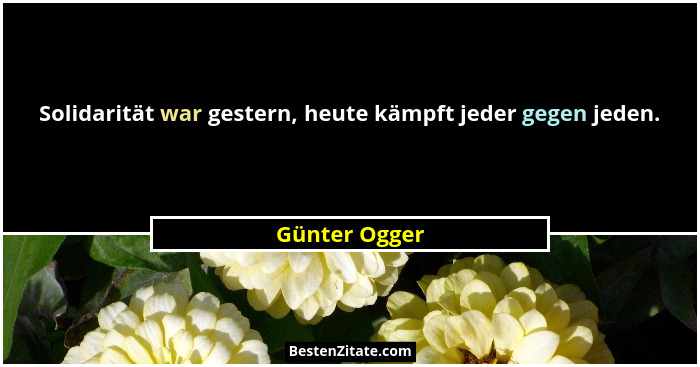 Solidarität war gestern, heute kämpft jeder gegen jeden.... - Günter Ogger