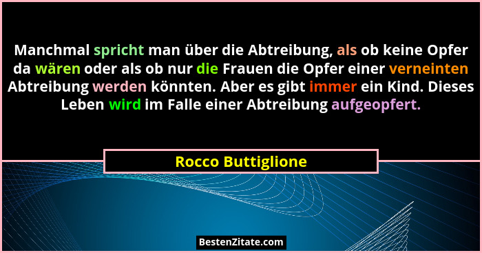 Manchmal spricht man über die Abtreibung, als ob keine Opfer da wären oder als ob nur die Frauen die Opfer einer verneinten Abtrei... - Rocco Buttiglione