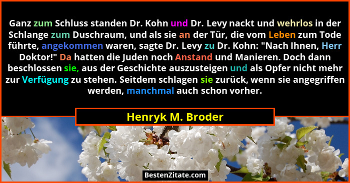 Ganz zum Schluss standen Dr. Kohn und Dr. Levy nackt und wehrlos in der Schlange zum Duschraum, und als sie an der Tür, die vom Leb... - Henryk M. Broder