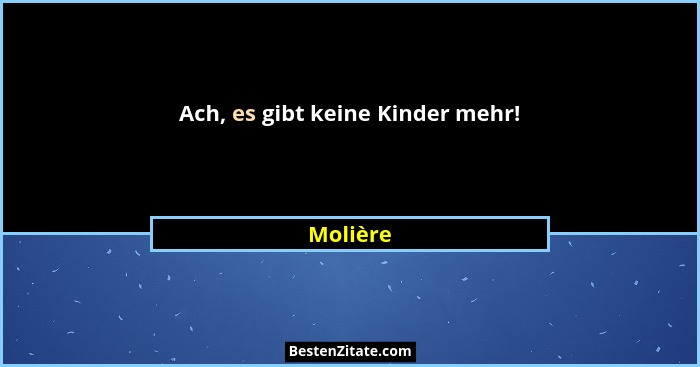 Ach, es gibt keine Kinder mehr!... - Molière