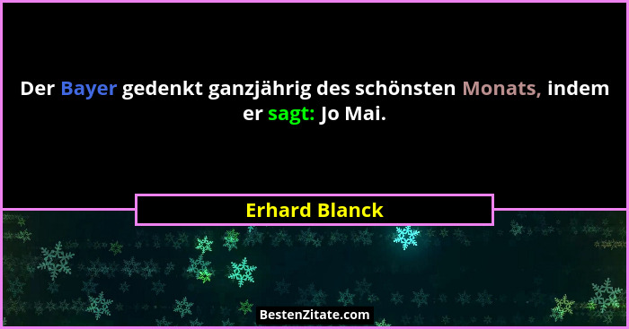 Der Bayer gedenkt ganzjährig des schönsten Monats, indem er sagt: Jo Mai.... - Erhard Blanck