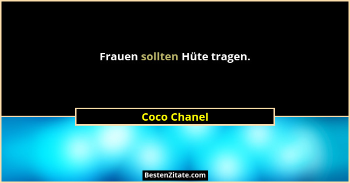 Frauen sollten Hüte tragen.... - Coco Chanel