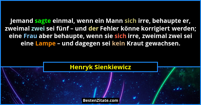 Jemand sagte einmal, wenn ein Mann sich irre, behaupte er, zweimal zwei sei fünf – und der Fehler könne korrigiert werden; eine F... - Henryk Sienkiewicz