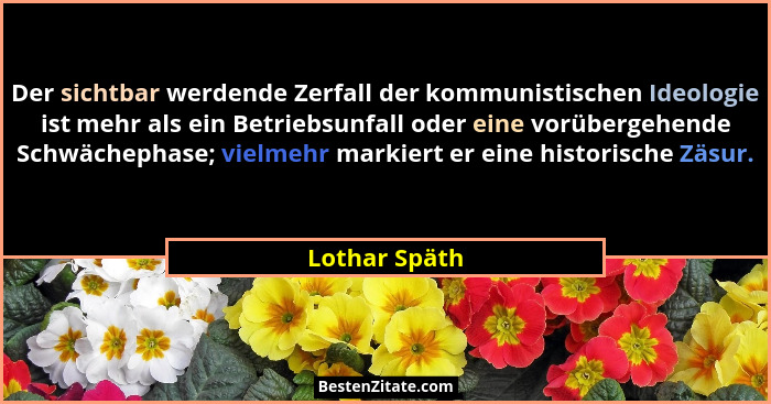 Der sichtbar werdende Zerfall der kommunistischen Ideologie ist mehr als ein Betriebsunfall oder eine vorübergehende Schwächephase; vie... - Lothar Späth