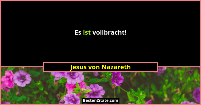 Es ist vollbracht!... - Jesus von Nazareth