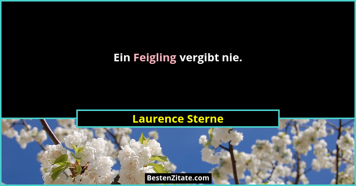 Ein Feigling vergibt nie.... - Laurence Sterne