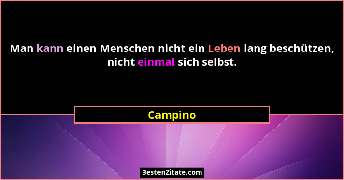 Man kann einen Menschen nicht ein Leben lang beschützen, nicht einmal sich selbst.... - Campino