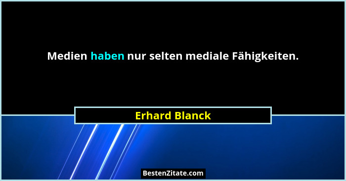 Medien haben nur selten mediale Fähigkeiten.... - Erhard Blanck