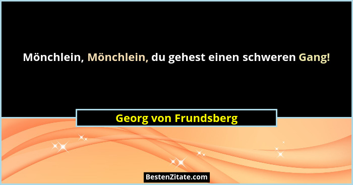 Mönchlein, Mönchlein, du gehest einen schweren Gang!... - Georg von Frundsberg