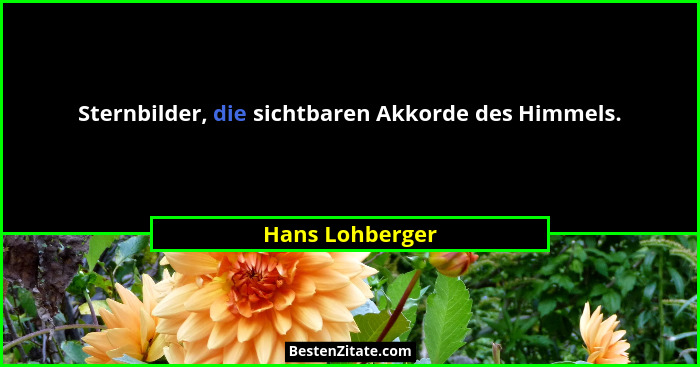 Sternbilder, die sichtbaren Akkorde des Himmels.... - Hans Lohberger