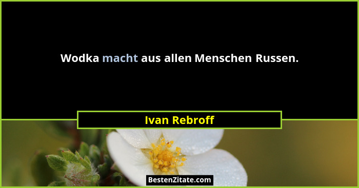 Wodka macht aus allen Menschen Russen.... - Ivan Rebroff
