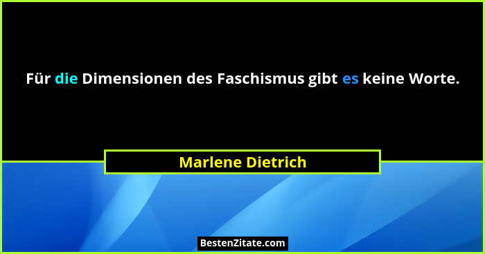 Für die Dimensionen des Faschismus gibt es keine Worte.... - Marlene Dietrich