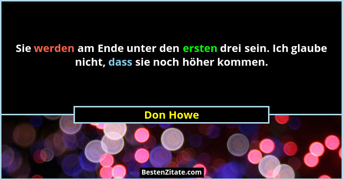 Sie werden am Ende unter den ersten drei sein. Ich glaube nicht, dass sie noch höher kommen.... - Don Howe