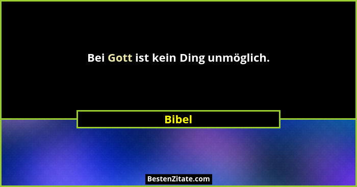 Bei Gott ist kein Ding unmöglich.... - Bibel