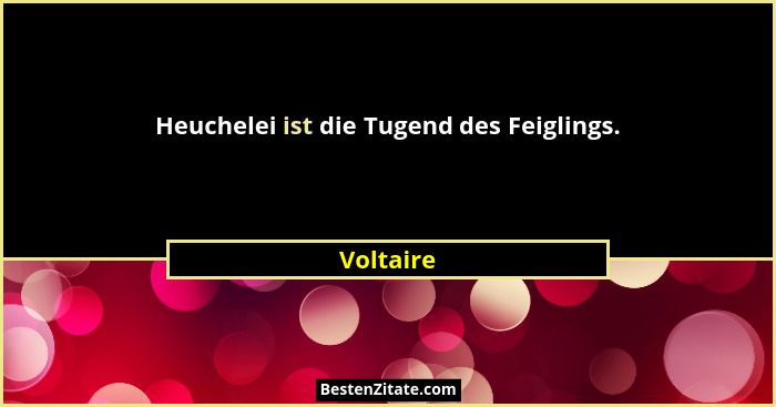 Heuchelei ist die Tugend des Feiglings.... - Voltaire