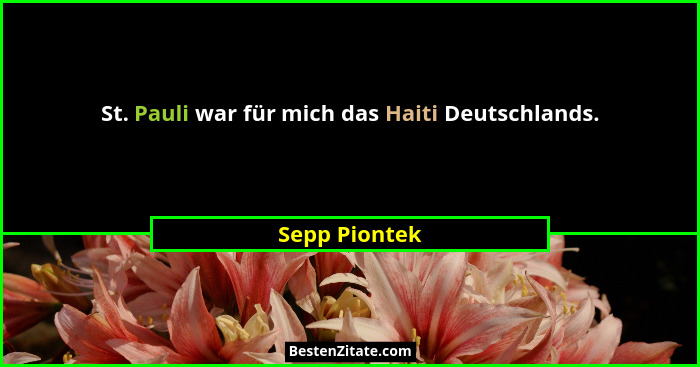 St. Pauli war für mich das Haiti Deutschlands.... - Sepp Piontek