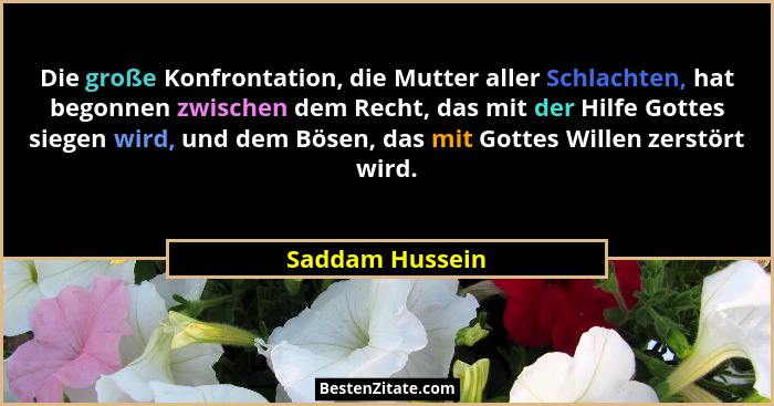 Die große Konfrontation, die Mutter aller Schlachten, hat begonnen zwischen dem Recht, das mit der Hilfe Gottes siegen wird, und dem... - Saddam Hussein