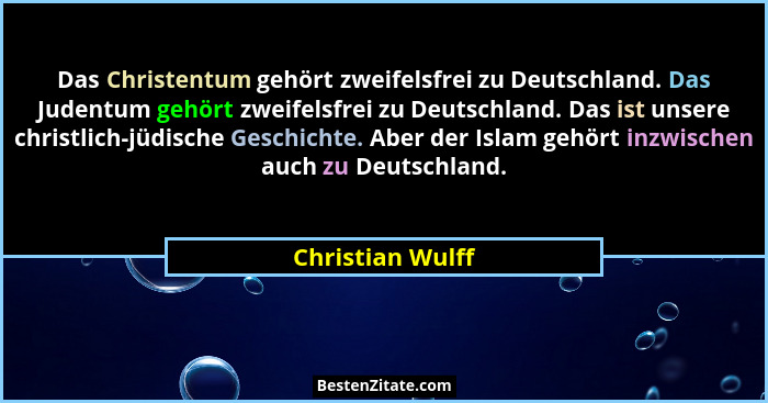 Das Christentum gehört zweifelsfrei zu Deutschland. Das Judentum gehört zweifelsfrei zu Deutschland. Das ist unsere christlich-jüdis... - Christian Wulff