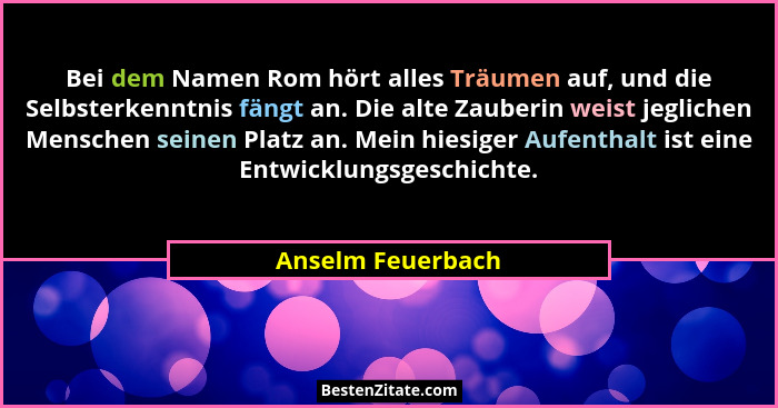 Bei dem Namen Rom hört alles Träumen auf, und die Selbsterkenntnis fängt an. Die alte Zauberin weist jeglichen Menschen seinen Plat... - Anselm Feuerbach