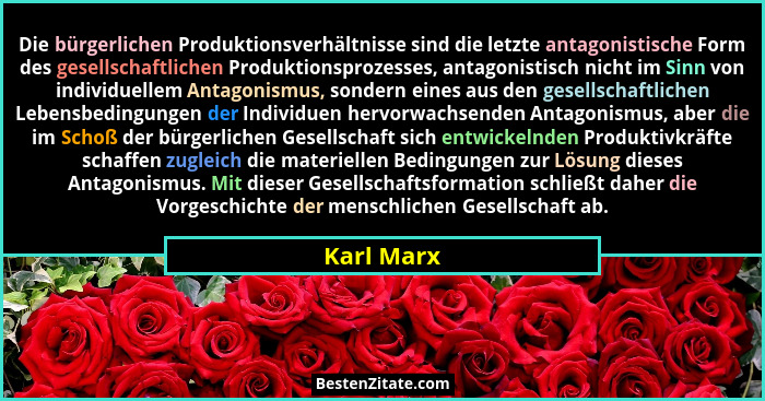 Die bürgerlichen Produktionsverhältnisse sind die letzte antagonistische Form des gesellschaftlichen Produktionsprozesses, antagonistisch... - Karl Marx
