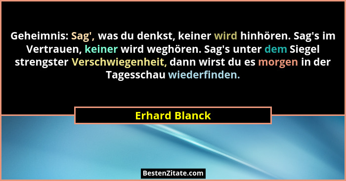 Geheimnis: Sag', was du denkst, keiner wird hinhören. Sag's im Vertrauen, keiner wird weghören. Sag's unter dem Siegel str... - Erhard Blanck