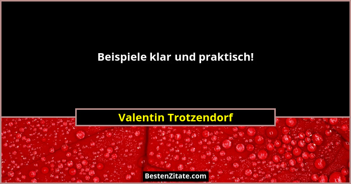 Beispiele klar und praktisch!... - Valentin Trotzendorf