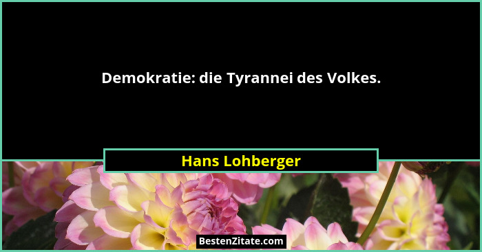 Demokratie: die Tyrannei des Volkes.... - Hans Lohberger