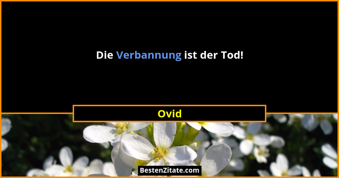 Die Verbannung ist der Tod!... - Ovid