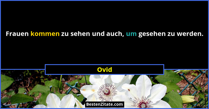 Frauen kommen zu sehen und auch, um gesehen zu werden.... - Ovid
