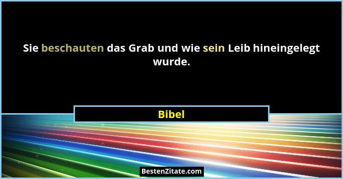 Sie beschauten das Grab und wie sein Leib hineingelegt wurde.... - Bibel