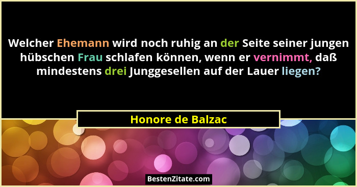Welcher Ehemann wird noch ruhig an der Seite seiner jungen hübschen Frau schlafen können, wenn er vernimmt, daß mindestens drei Jun... - Honore de Balzac