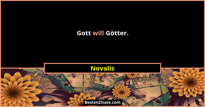 Gott will Götter.... - Novalis