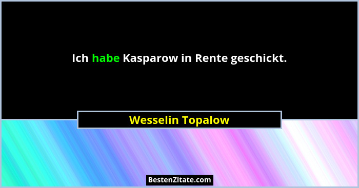Ich habe Kasparow in Rente geschickt.... - Wesselin Topalow