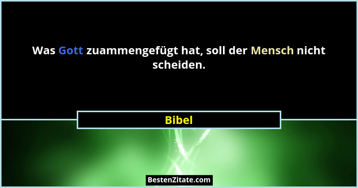 Was Gott zuammengefügt hat, soll der Mensch nicht scheiden.... - Bibel